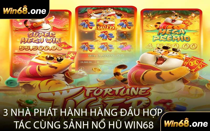3 Nhà Phát Hành Hàng Đầu Hợp Tác Cùng Sảnh Nổ Hũ WIN68