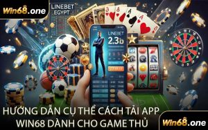 Hướng Dẫn Cụ Thể Cách Tải App WIN68 Dành Cho Game Thủ