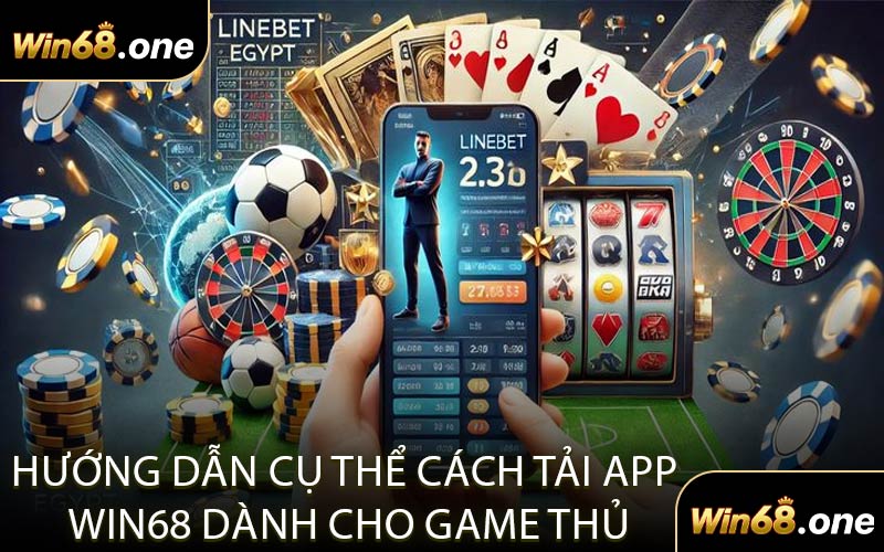 Hướng Dẫn Cụ Thể Cách Tải App WIN68 Dành Cho Game Thủ