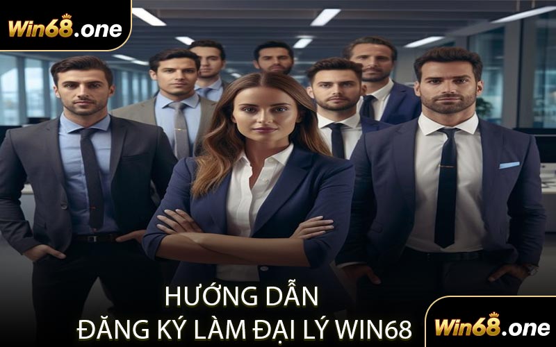 Hướng Dẫn Đăng Ký Làm Đại Lý WIN68