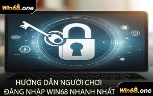 Hướng Dẫn Người Chơi Đăng Nhập WIN68 Nhanh Nhất