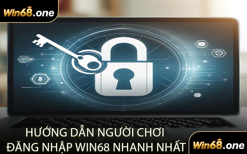 Hướng Dẫn Người Chơi Đăng Nhập WIN68 Nhanh Nhất