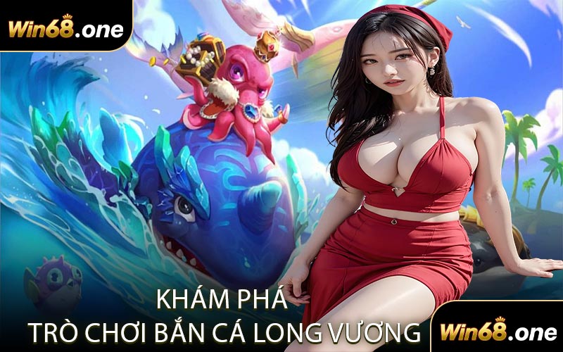 Khám Phá Trò Chơi Bắn Cá Long Vương