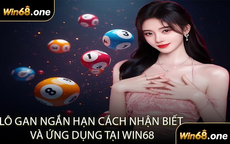 Lô Gan Ngắn Hạn Cách Nhận Biết Và Ứng Dụng Tại WIN68