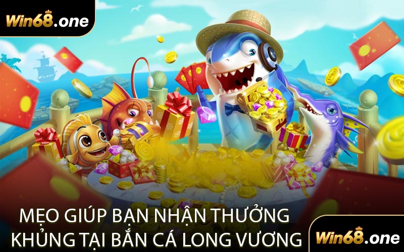 Mẹo Giúp Bạn Nhận Thưởng Khủng Tại Bắn Cá Long Vương