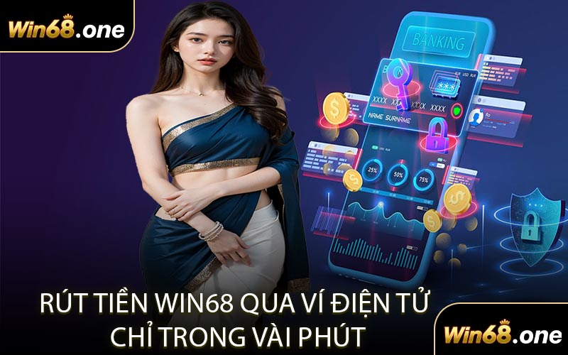Rút Tiền WIN68 Qua Ví Điện Tử Chỉ Trong Vài Phút