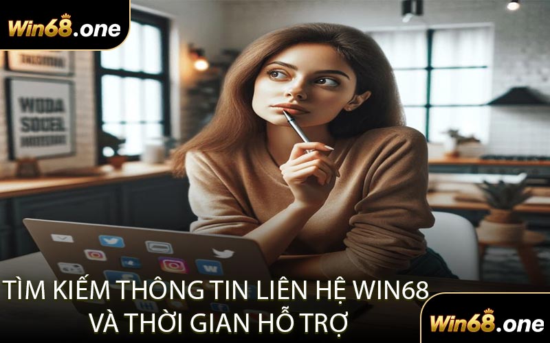 Tìm kiếm thông tin liên hệ WIN68 và thời gian hỗ trợ