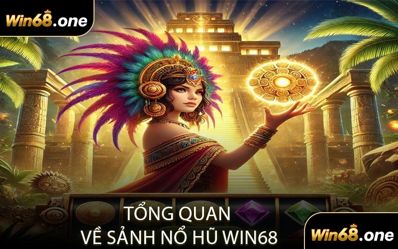 Tổng Quan Về Sảnh Nổ Hũ WIN68
