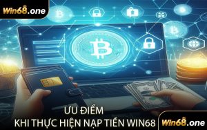 Ưu Điểm Khi Thực Hiện Nạp Tiền WIN68