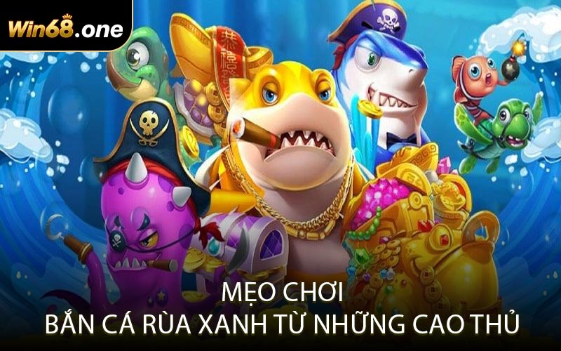 Mẹo chơi bắn cá rùa xanh từ những cao thủ