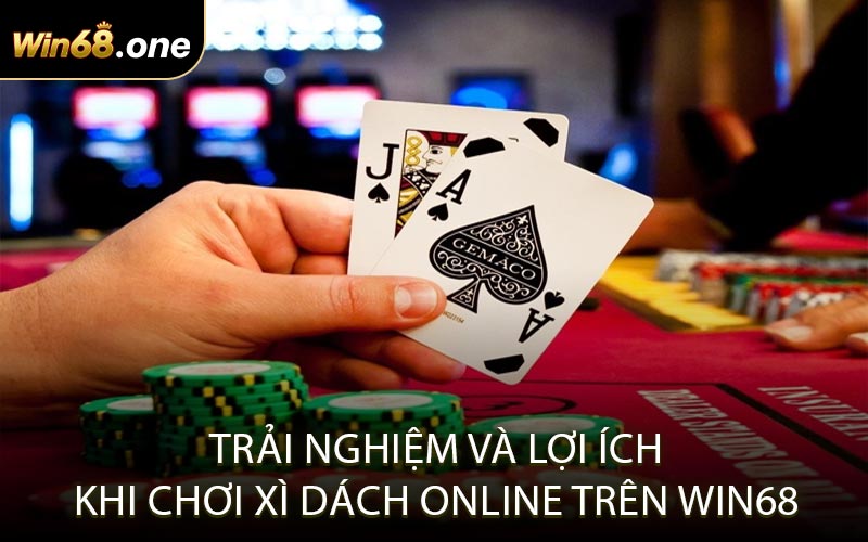 Trải nghiệm và lợi ích khi chơi xì dách online trên WIN68
