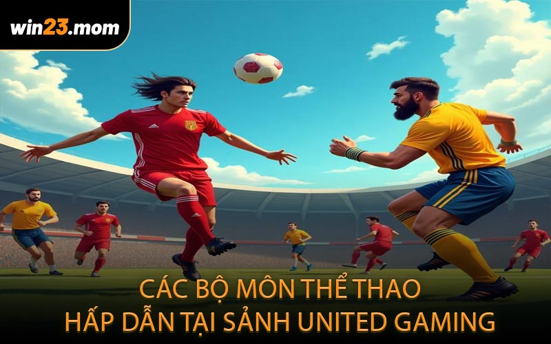 Các bộ môn thể thao hấp dẫn tại sảnh United Gaming