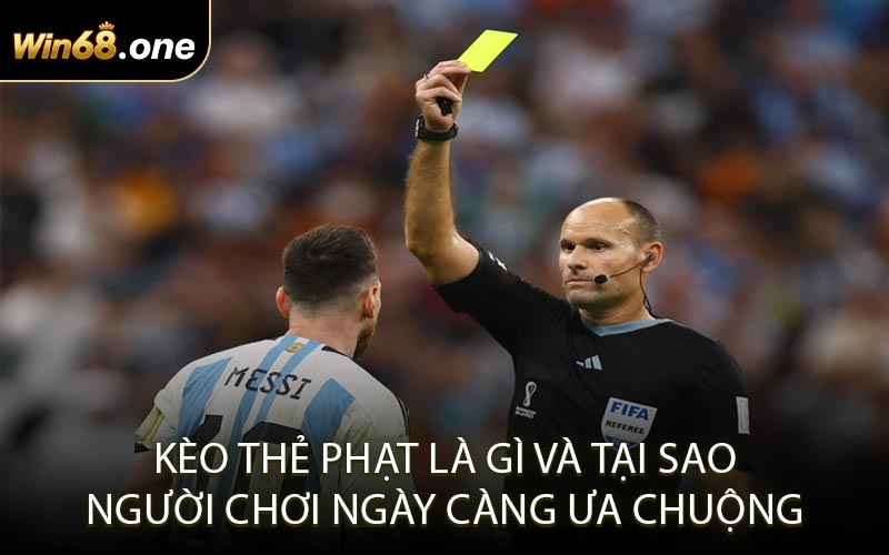 Kèo thẻ phạt là gì và tại sao người chơi ngày càng ưa chuộng