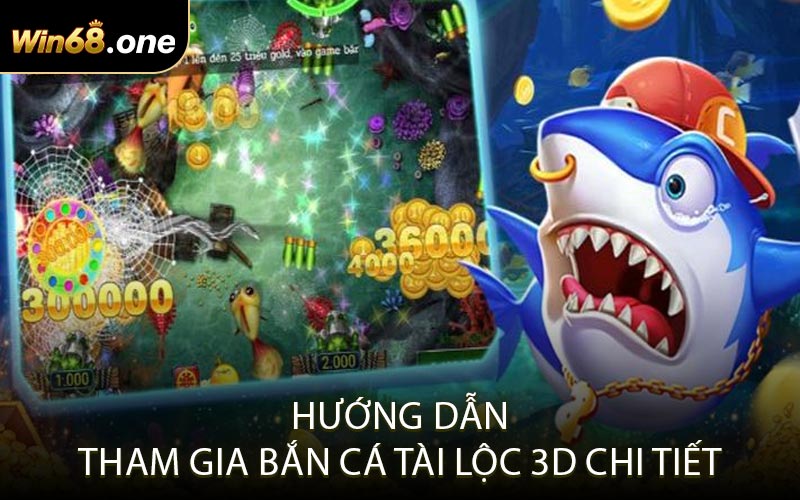 Hướng dẫn tham gia Bắn cá Tài Lộc 3D chi tiết