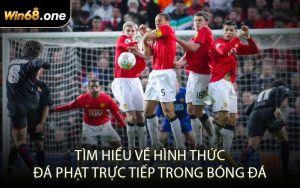 Tìm Hiểu Về Hình Thức Đá Phạt Trực Tiếp Trong Bóng Đá