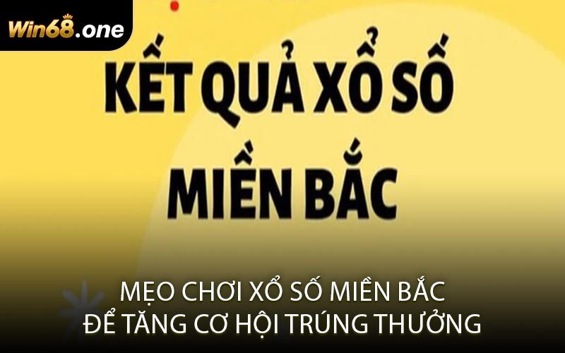 Mẹo Chơi Xổ Số Miền Bắc Để Tăng Cơ Hội Trúng Thưởng