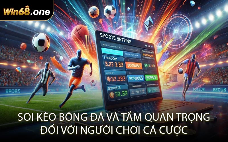 Soi Kèo Bóng Đá và Tầm Quan Trọng Đối Với Người Chơi Cá Cược