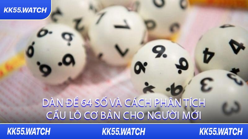 Dàn Đề 64 Số Và Cách Phân Tích Cầu Lô Cơ Bản Cho Người Mới