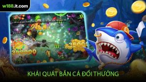Khái Quát Bắn Cá Đổi Thưởng